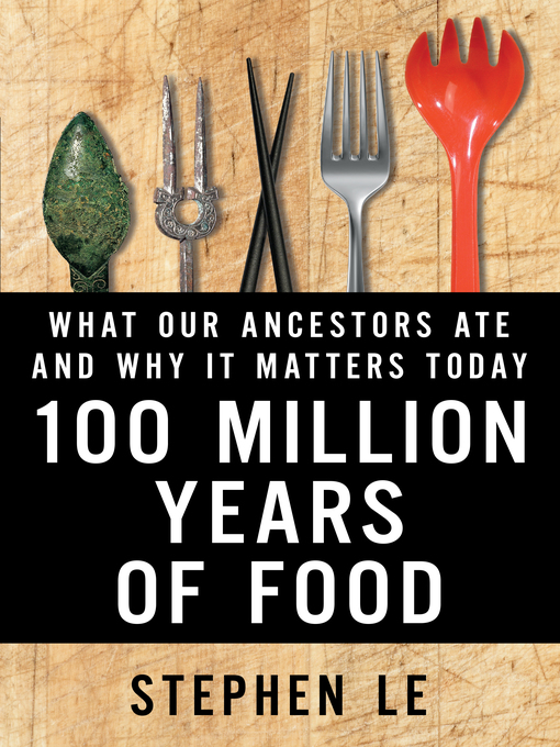 Title details for 100 Million Years of Food by Stephen Le - Available